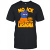 No Ice with my Lasagna graphic shirt