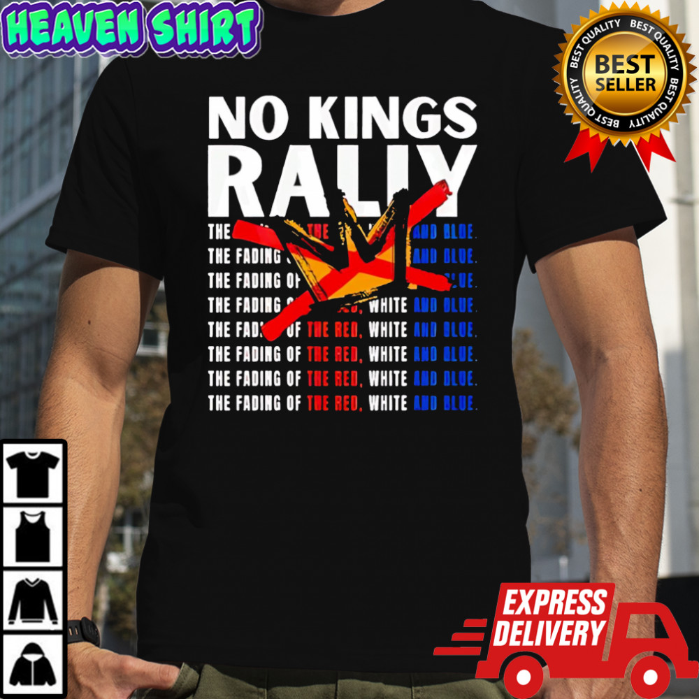 No Kings Rally The Fading Of The Red T-shirts