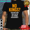 No Kings Then Why Have They Sat On The Throne For Decades Shirt