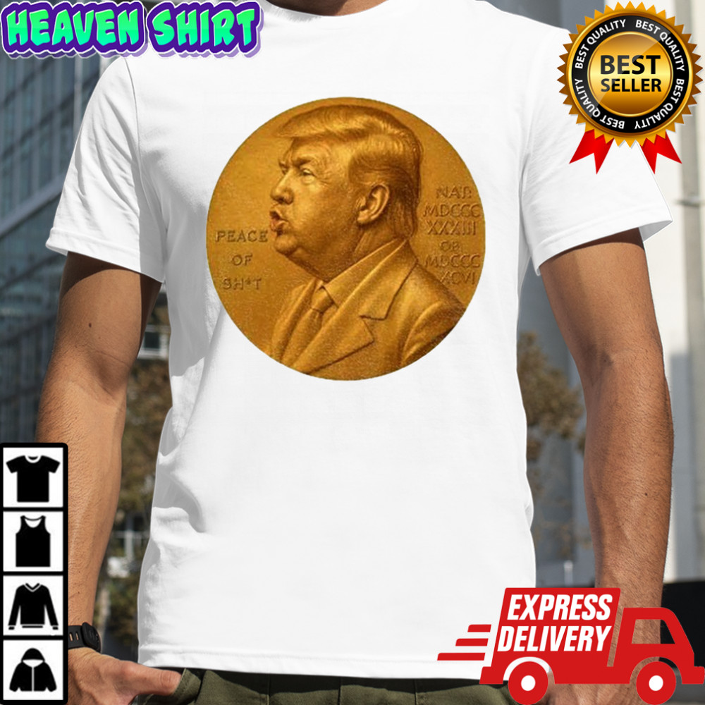 Nobel Peace Prize Donald Trump Piece Of Shit shirt