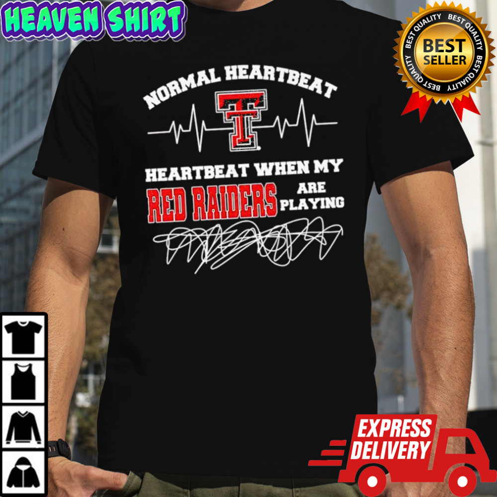 Normal heartbeat when my Texas Tech Red Raiders are playing shirt
