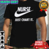 Nurse Just Chart It logo shirt