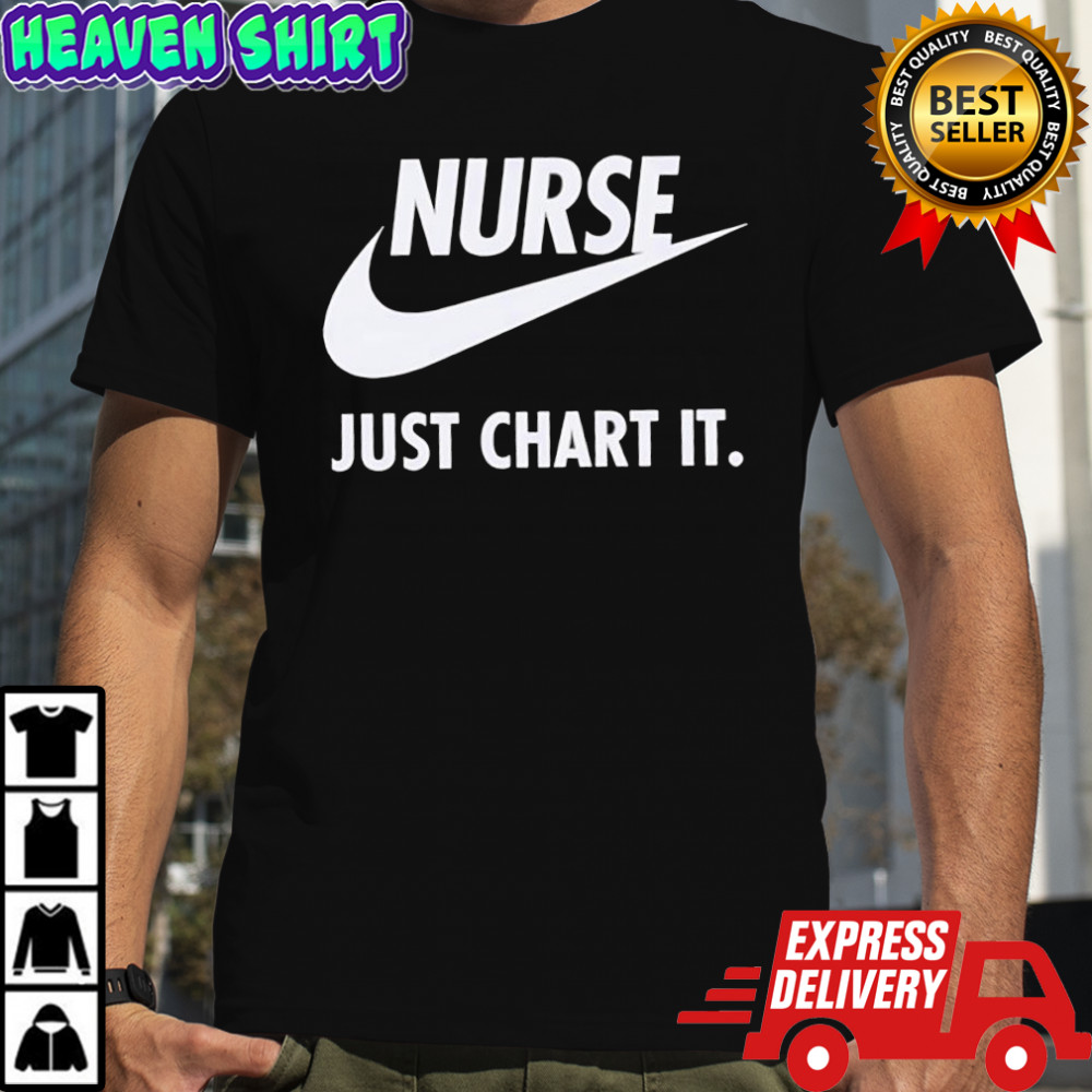 Nurse Just Chart It logo shirt