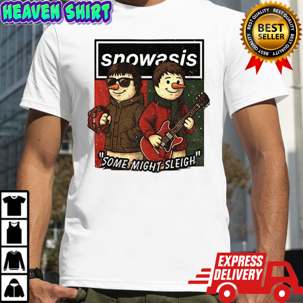Oasis Snowasis Christmas some might sleigh shirt