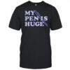 Official Alex my pen is huge shirt