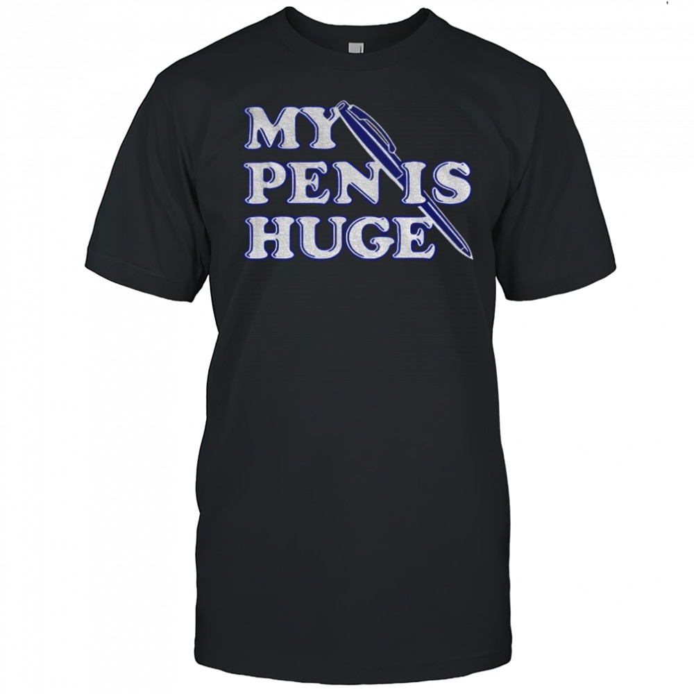 Official Alex my pen is huge shirt