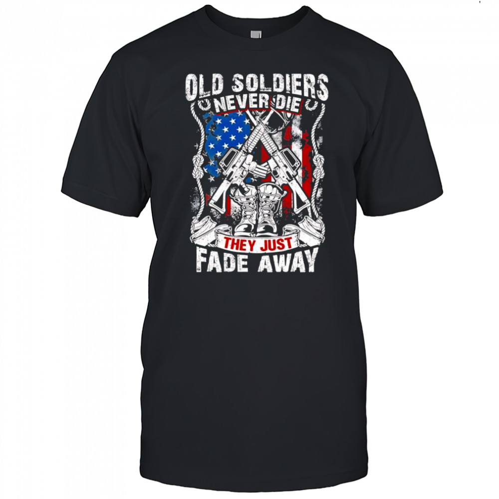 Old soldiers never die they just fade away shirt