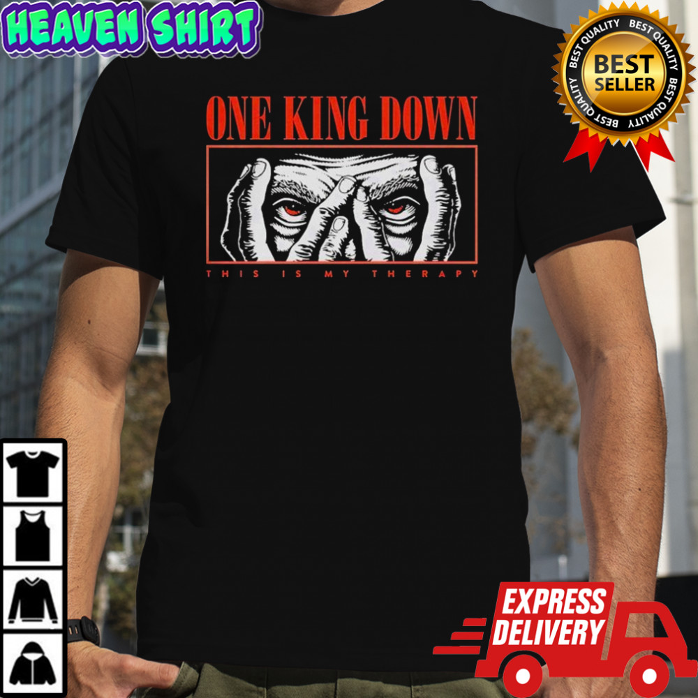 One King Down This Is My Therapy Eyes T-shirt