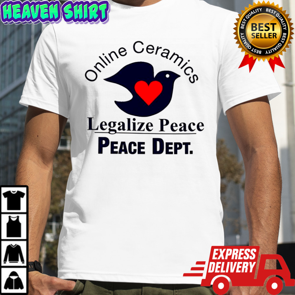 Online ceramics legalize peace peace dept dove heart shirt