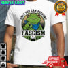 Only you can prevent fascism Portland Frog Protest T-shirt