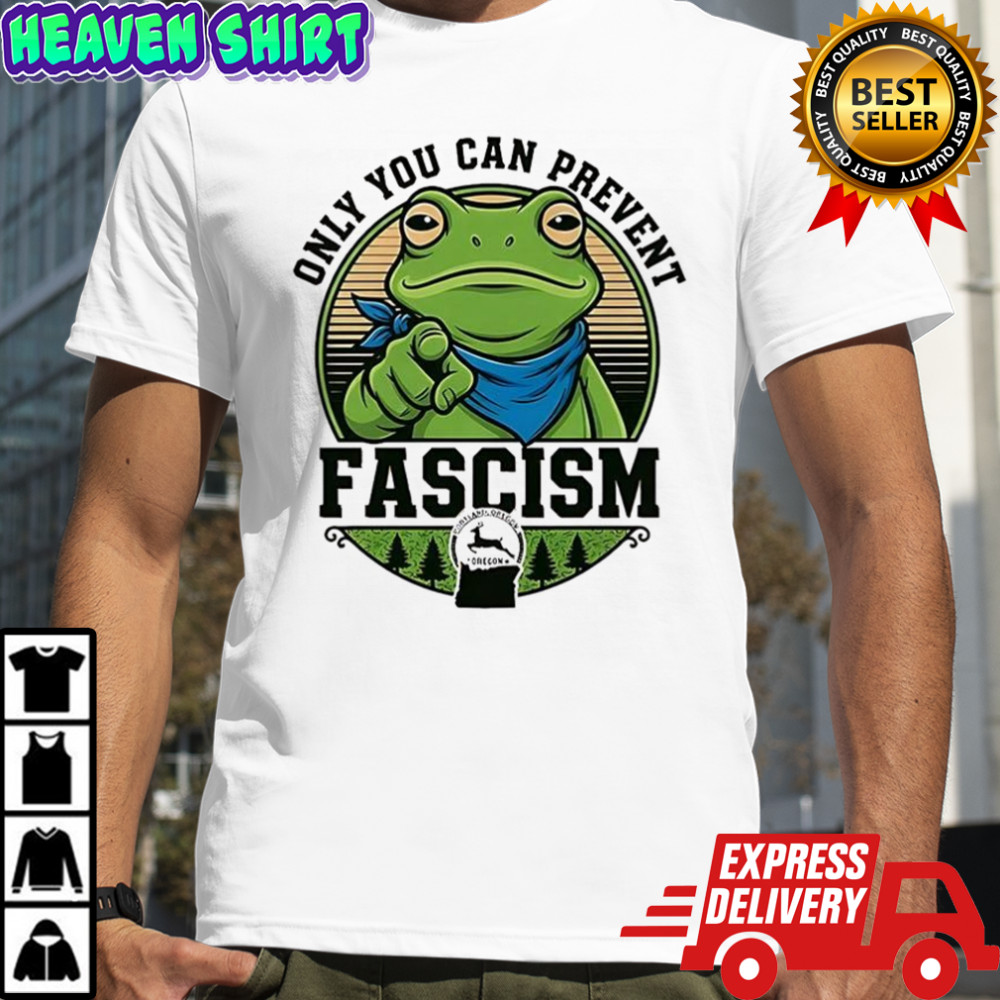 Only you can prevent fascism Portland Frog Protest T-shirt