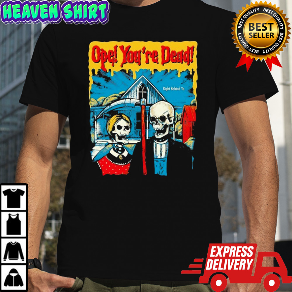 Ope! You’re Dead Right Behind Ya American Gothic Grim Reaper T-shirt