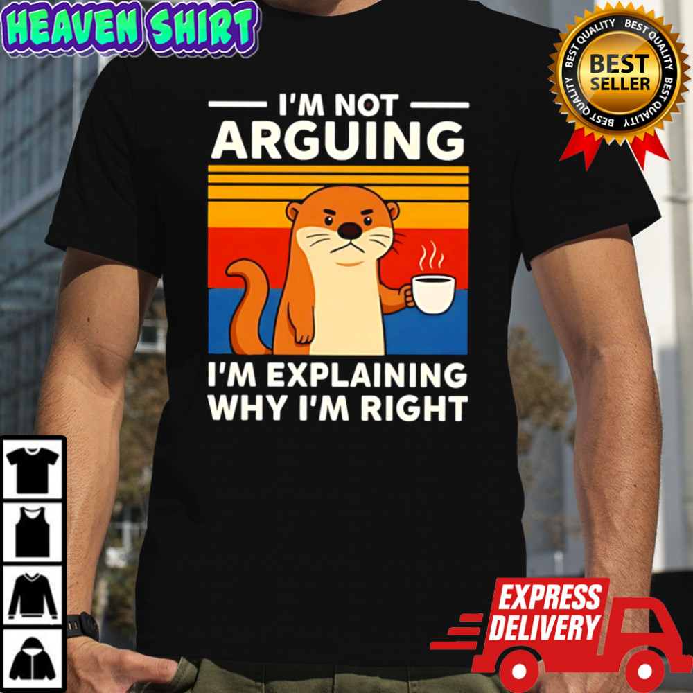 Otters I’m Not Arguing I’m Explaining Why I’m Right vintage shirt