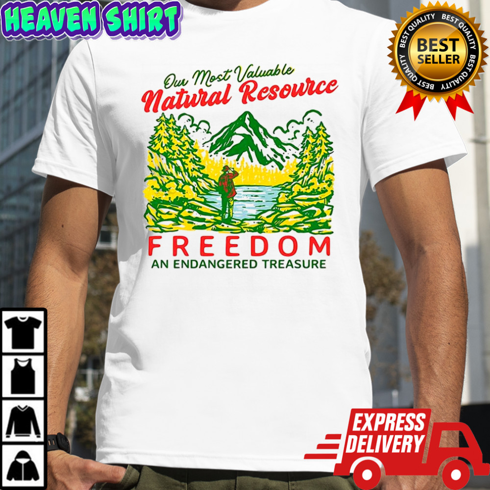 Our Most Valuable Natural Resource Freedom and Endangered Treasure shirt