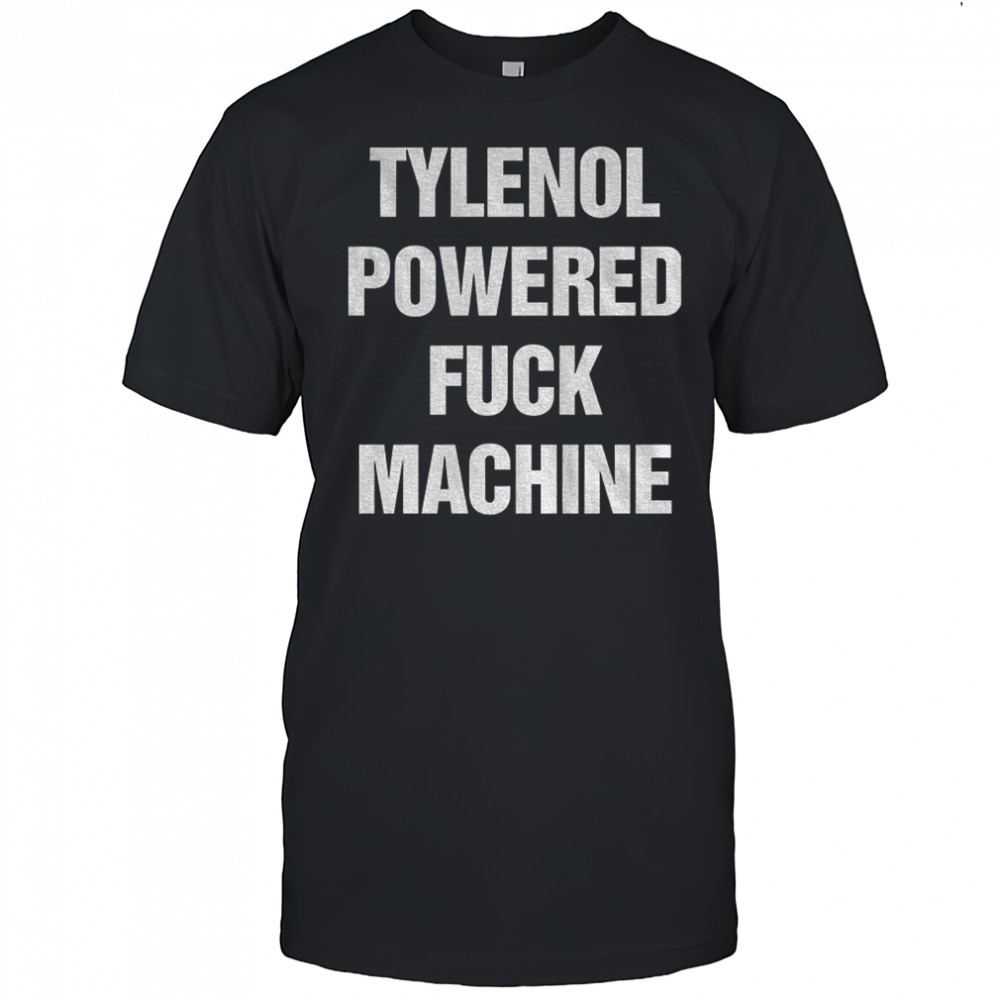 Pain relief powered fuck machine shirt