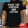 Pass The Chicken And Listen T-Shirt