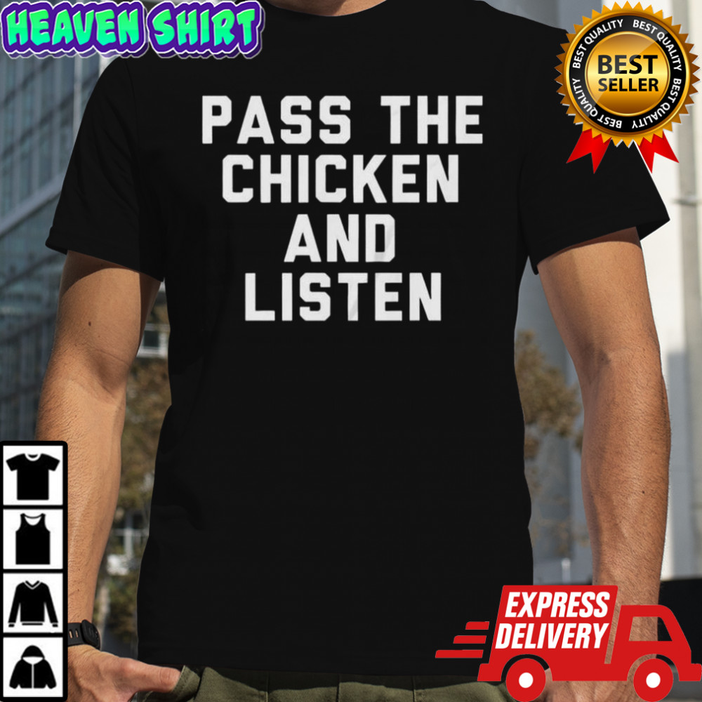 Pass The Chicken And Listen T-Shirt