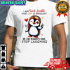 Penguin i am sweet lovable kind shy & innocent oh for heaven’s sake stop laughing shirt