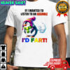 Penguin if i wanted to listen to an asshole i’d fart shirt