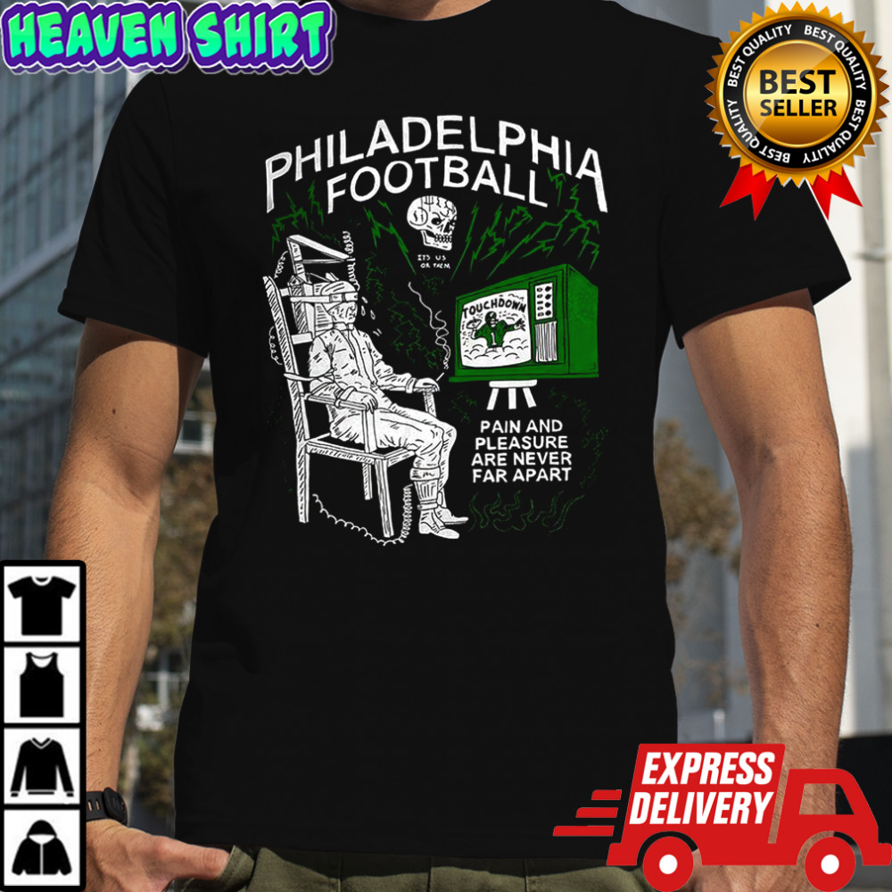 Philadelphia Eagles football it’s us or them pain and pleasure are never far apart shirt