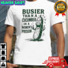 Pickle busier than a cucumber in a women’ prison shirt