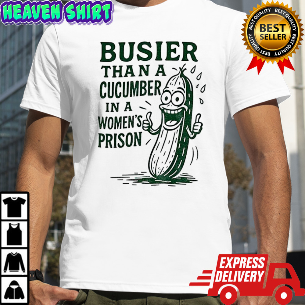 Pickle busier than a cucumber in a women’ prison shirt