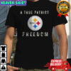 Pittsburgh Steelers Football A True Patriot Freedom T-Shirt