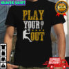 Play Your Out Tennis T-Shirt