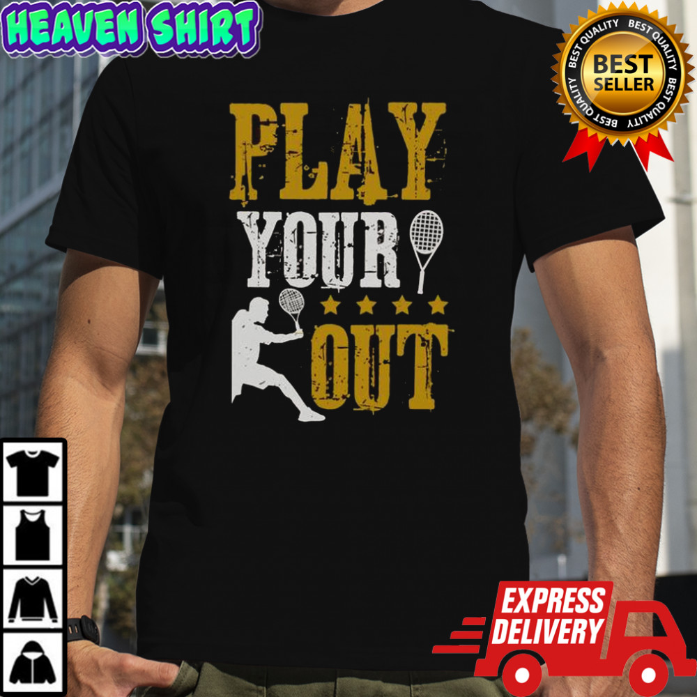 Play Your Out Tennis T-Shirt