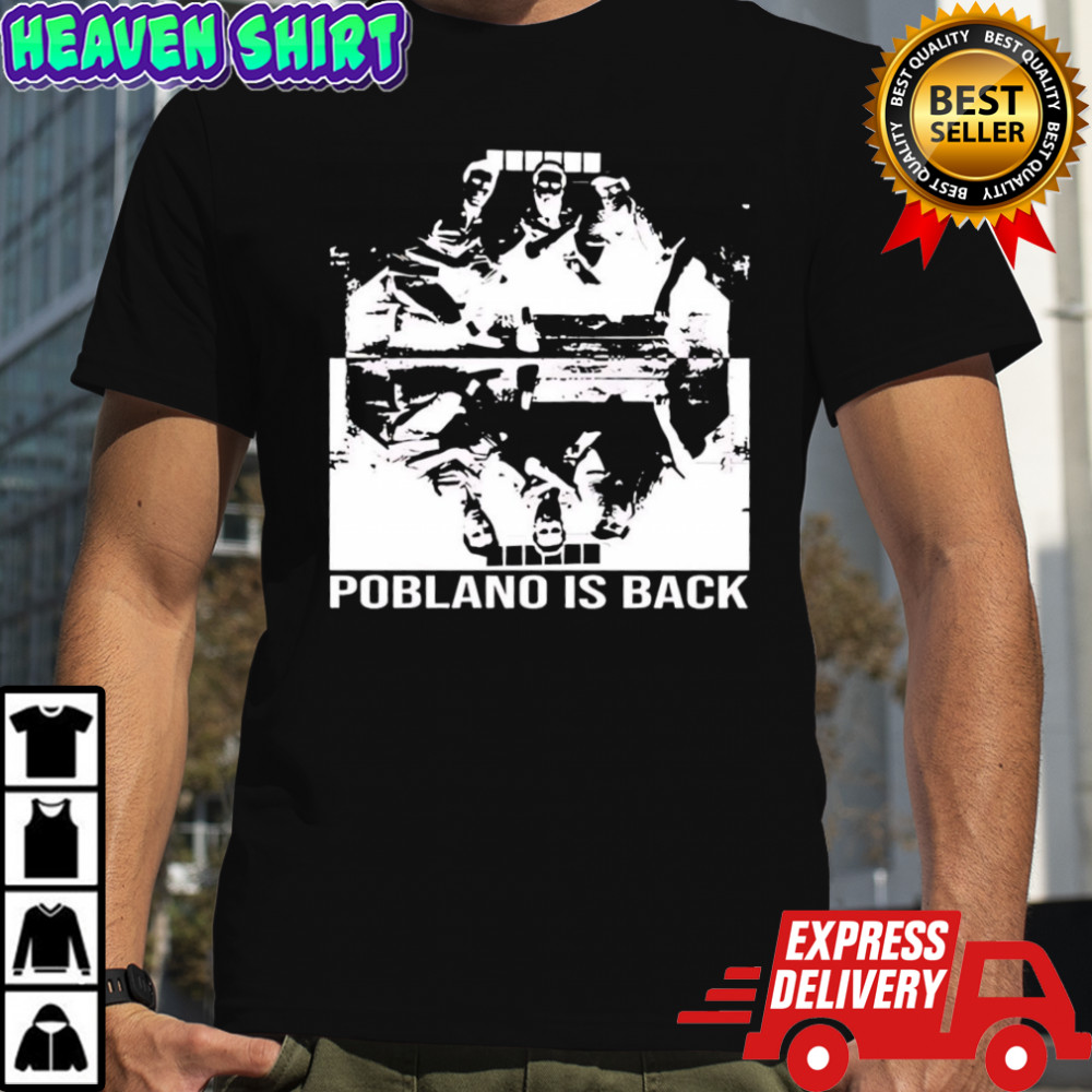 Poblano Is Back To Finish The Job shirt