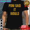 Poni said it would but it didn’t shirt