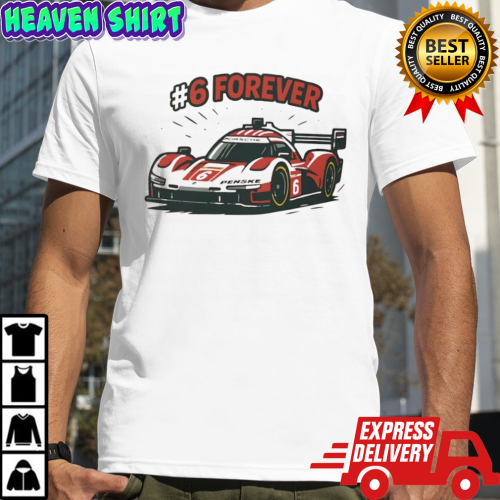 Porsche Penske Motorsport team Porsche 963 race car #6 forever shirt