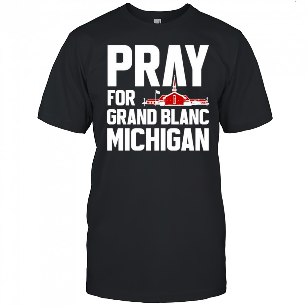 Pray for Grand Blanc Michigan shirt
