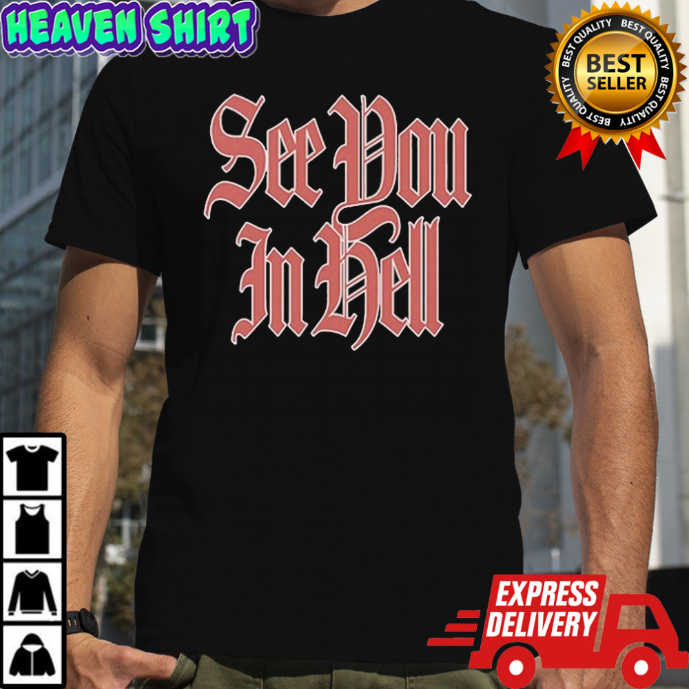 Pray For Us See You In Hell T-shirt