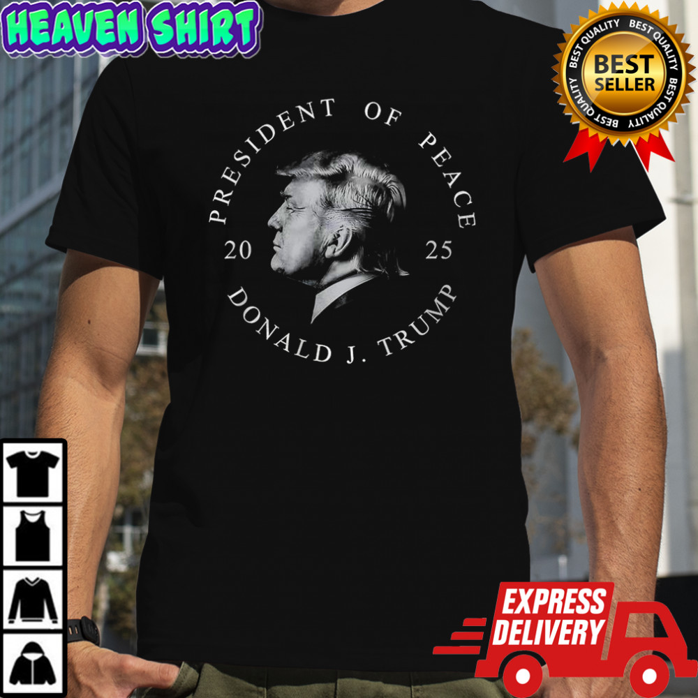 President of Peace Donald J Trump 2025 graphic shirt
