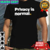Privacy is normal shirt