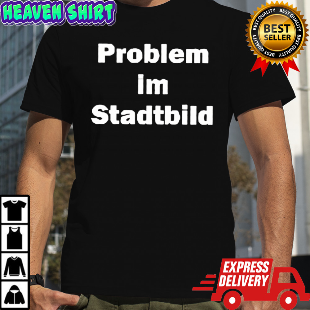 Problem im Stadtbild shirt