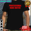 Professional rage baiter shirt