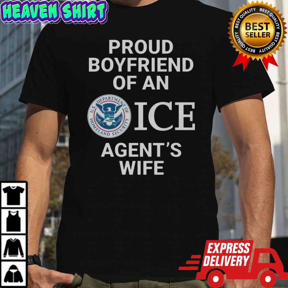 Proud Boyfriend Of An ICE Agent’s Wife T-Shirt