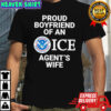 Proud Boyfriend Of An ICE Agent’s Wife U.S. Department of Homeland Security shirt
