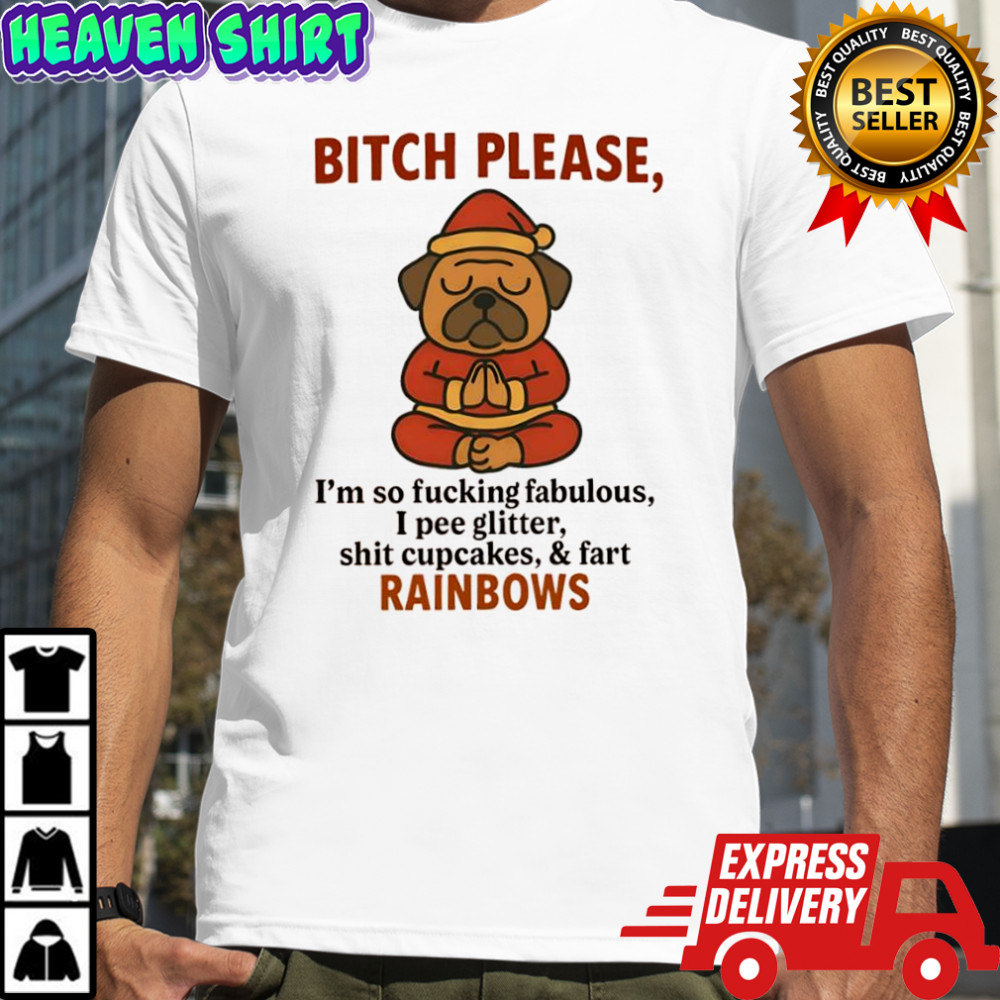 Pug Dog Santa bitch please i’m so fucking fabulous i pee glitter shit cupcakes & fart rainbows shirt