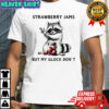 Racccoon strawberry jams but my gloock don’t shirt