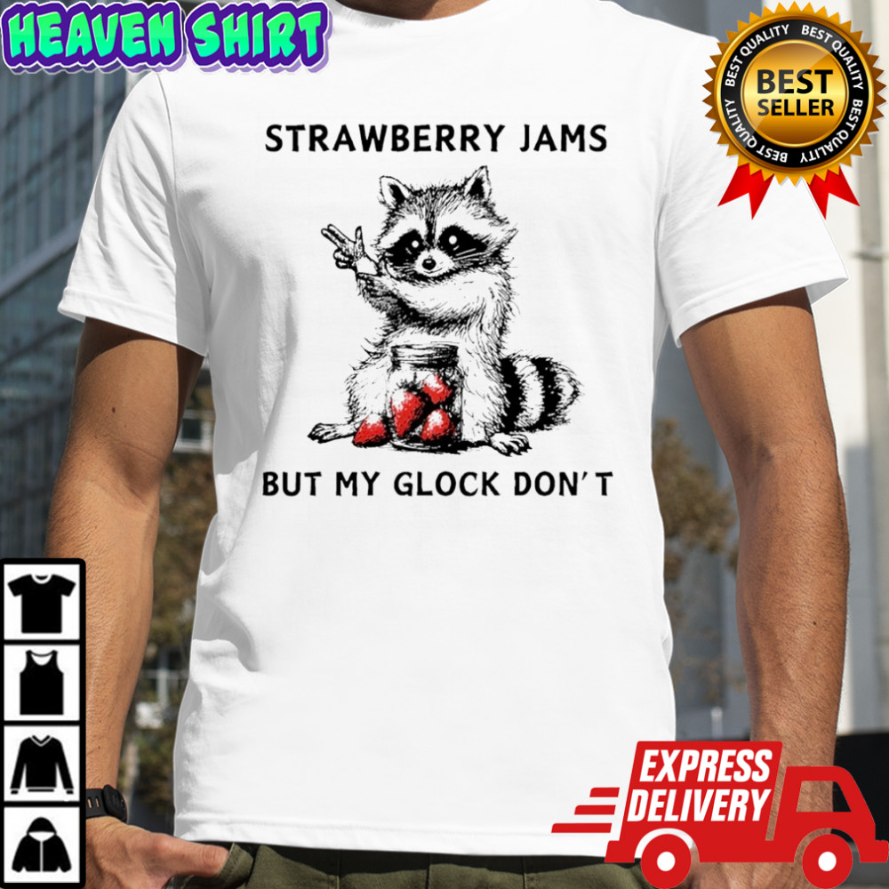 Racccoon strawberry jams but my gloock don’t shirt