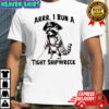 Raccoon arrr i run a tight shipwreck shirt