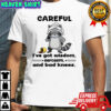 Raccoon careful I’ve got wisdom sarcasm and bad knees shirt