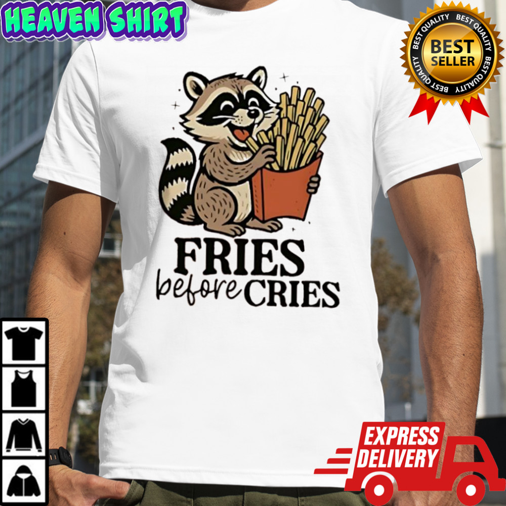 Raccoon fries before cries shirt