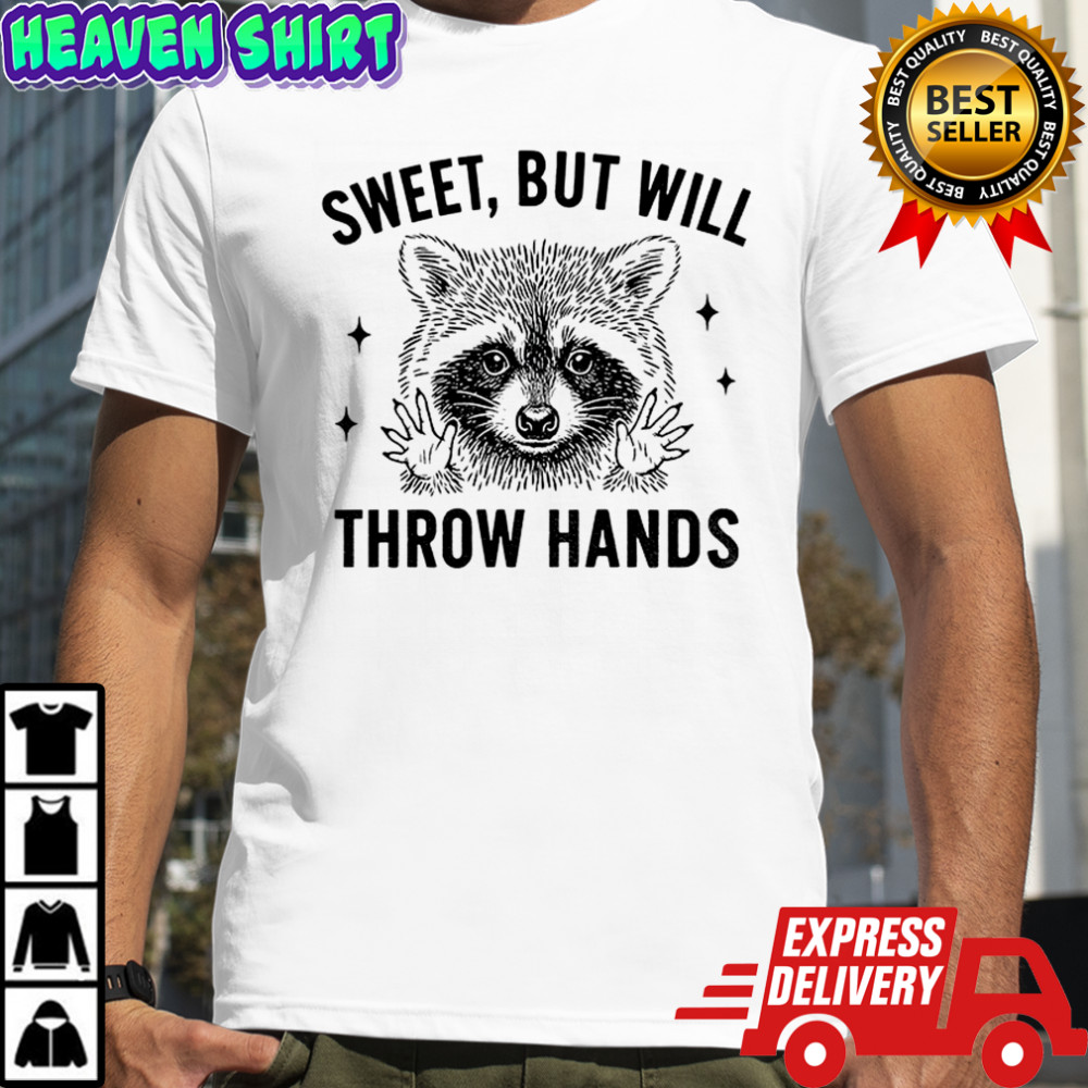 Raccoon sweet but will throw hands shirt