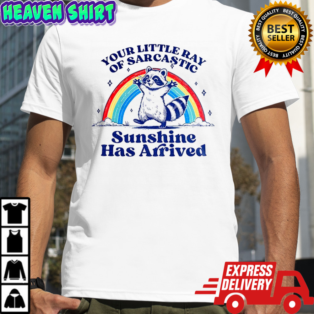 Raccoon your little ray of sarcastic sunshine has arrived shirt