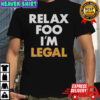 Relax Foo I’m Legal T-Shirt