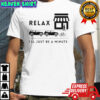 Relax I’ll Just Be A Minute T-Shirt